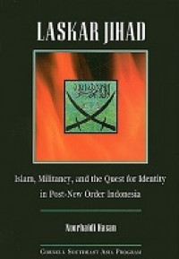 Laskar Jihad: Islam, Militancy, and the Quest for Identity in Post-new Order Indonesia