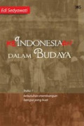 Keindonesiaan dalam Budaya: Kebutuhan Membangun Bangsa yang Kuat (Buku 1)