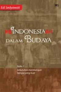 Keindonesiaan dalam Budaya: Kebutuhan Membangun Bangsa yang Kuat (Buku 1)