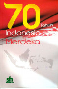 70 Tahun Indonesia Merdeka: di Antara Kenyataan dan Harapan