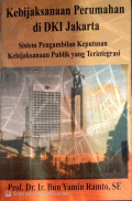 Kebijaksanaan Perumahan di DKI Jakarta: Sistem Pengambilan Keputusan Kebijaksanaan Publik yang Terintegrasi