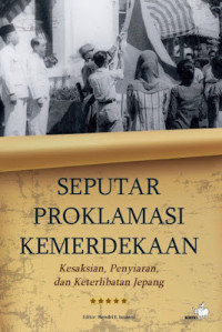 Seputar Proklamasi Kemerdekaan: Kesaksian, Penyiaran, dan Keterlibatan Jepang