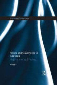 Politics and Governance in Indonesia: The Police in The Era of Reformasi