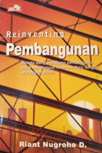 Reinventing Pembangunan: Menata Ulang Paradigma Pembangunan untuk Membangun Indonesia Baru dengan Keunggulan Global