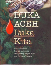 Duka Aceh Luka Kita: Kumpulan Puisi Penyair indonesia Mengenanng Bencana Tsunami dan Tragedi Aceh, 26 Desember 2004