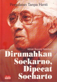 Pergulatan Tanpa Henti: Dirumahkan Soekarno, Dipecat Soeharto