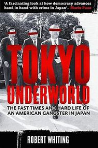 Tokyo Underworld: the Fast Times and Hard Life of an American Gangster in Japan