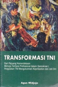 Dari Pejuang Kemerdekaan Menuju Tentara Profesional Dalam Demokrasi: Pergulatan TNI mengukuhkan Kepribadian Dan Jati Diri