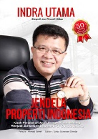 Jendela Properti Indonesia: Kisah Perjalanan Anak Bengkulu Dan Minang Menjadi Jurnalis Entrepreneur Di Ibukota Jakarta