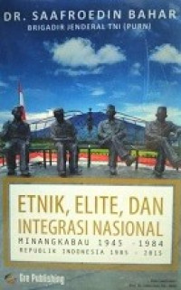 Etnik, Elite, Dan Integrasi Nasional: Minangkabau 1945 - 1984 Republik Indonesia 1985 - 2015