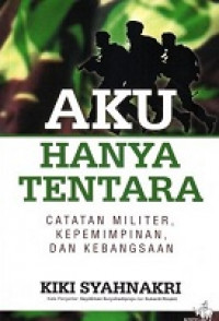 Aku Hanya Tentara: Catatan Militer, Keoemimpinan, Dan Kebangsaan