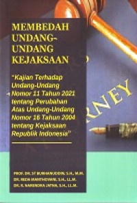 Membedah Undang-Undang Kejaksaan: Kajian Terhadap Undang-Undang Nomor 11 Tahun 2021 Tentang Perubahan Atas Undang-Undang Nomor 16 Tahun 2004 Tentang Kejaksaan Republik Indonesia