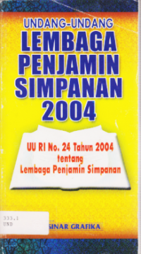 UNDANG-UNDANG LEMBAGA PENJAMIN SIMPANAN 2004 (UU RI NO. 24 TAHUN 2004 TENTANG LEMBAGA PENJAMIN SIMPANAN).