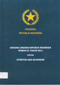 UNDANG UNDANG REPUBLIK INDONESIA NOMOR 21 TAHUN 2011 TENTANG OTORITAS JASA KEUANGAN.