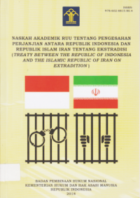 NASKAH AKADEMIK RUU TENTANG PENGESAHAN PERJANJIAN ANTARA REPUBLIK INDONESIA DAN REPUBLIK ISLAM IRAN TENTANG EKSTRADISI (TREATY BETWEEN THE REPUBLIC OF INDONESIA AND THE ISLAMIC REPUBLIC OF IRAN ON EXTRADITON).