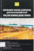 INSTRUMEN HUKUM CAMPURAN (GEMEENSCHAPELIJKRECHT) DALAM KONSOLIDASI TANAH.