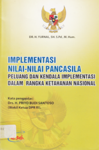 IMPLEMENTASI NILAI-NILAI PANCASILA PELUANG DAN KENDALA IMPLEMENTASI DALAM RANGKA KETAHANAN NASIONAL.