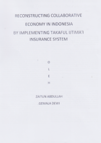 RECONSTRUCTING COLLABORATIVE ECONOMY IN INDONESIA BY IMPLEMENTING TAKAFUL IJTIMA'I INSURANCE SYSTEM.