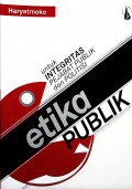 Etika Publik: untuk integritas pejabat publik dan politisi