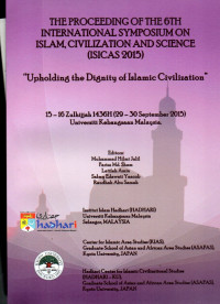 The Proceeding of the 6th International Symposium on Islam, Civilization and Science (ISICAS 2015) “Upholding the Dignity of Islamic Civilization”