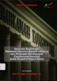 Konstruksi Kewenangan Mahkamah Konstitusi Republik Indonesia atas Pertanyaan Konstitusional (Constitutional Question) dalam Perspektif Negara Hukum