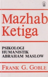 Mazhab ketiga : Psikologi Humanistik Abraham Maslow