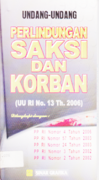 Image of UNDANG-UNDANG PERLINDUNGAN SAKSI DAN KORBAN (UU RI NO. 13 TAHUN 2006).